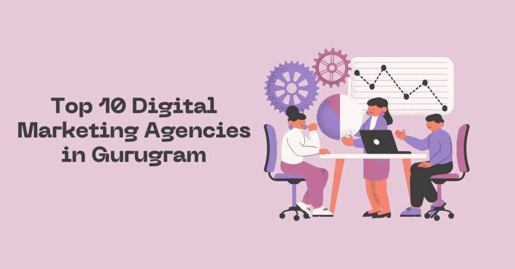 Top 10 Digital Marketing Agencies in Gurugram