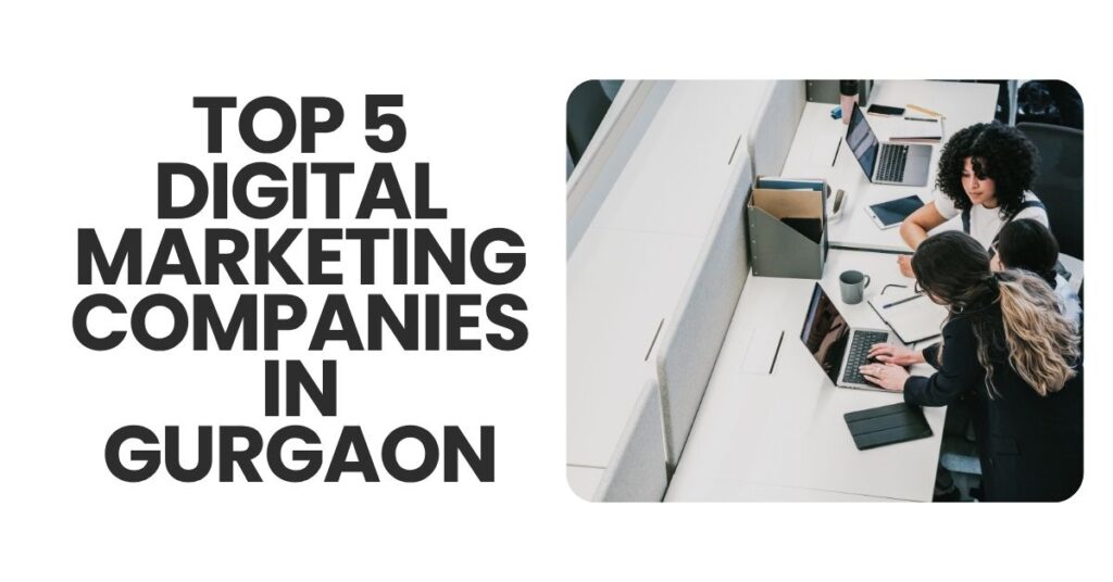 Top 5 Digital Marketing Companies in Gurgaon