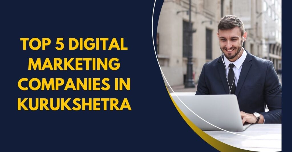 Top 5 Digital Marketing Companies in Kurukshetra